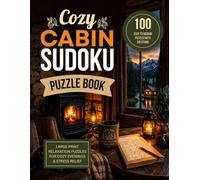 Cozy Cabin Sudoku Puzzle Book: 100 Large Print Easy to Medium Sudoku Puzzles for Adults, Seniors, Stress Relief, Relaxation & Brain Training