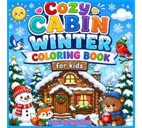 Cozy Cabin Winter Coloring Book: Cute and Easy Winter Coloring Pages for Kids Ages 4-8 with Cozy Cabins, Snowmen, Forest Animals, Snowflakes and Holiday Fun (Cute & Easy Coloring Adventures)