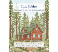Cozy Cabins: A Relaxing & Creative Line Art Coloring Book (Illustrated Homes Coloring Collection)