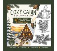 Cozy Cabins Coloring Book: 40 Bold & Easy Coloring Pages for Adults & Seniors Featuring Peaceful Cabins, Winter Forests, Fireside Scenes, and Rustic Comfort