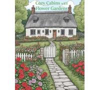 Cozy Cabins with Flower Gardens Coloring Book