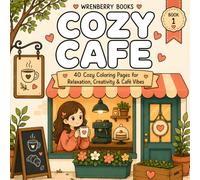 Cozy Café: 40 Cozy Coloring Pages for Relaxation, Creativity, Coffee Lovers, Cute Café Scenes, Stress Relief and Mindful Coloring for Adults and Teens (Cozy Places Collection)