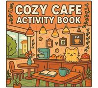 Cozy Cafe Activity Book: Over 50 Cozy Cafe-Themed Coloring Pages, Puzzles, and Games | Perfect for Creative Relaxation, Travel, and Gift Giving