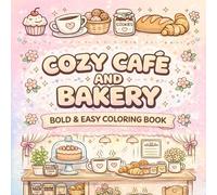 Cozy Cafe and Bakery Coloring Book for Adults and Teens & kids: Bold & Easy Cute Coloring Pages with Cakes, Coffee, Pastries, and Sweet Cozy Shop Scenes