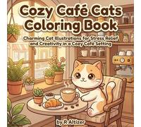 Cozy Café Cats Coloring Book: Charming Cat Illustrations for Stress Relief and Creativity in a Cozy Café Setting