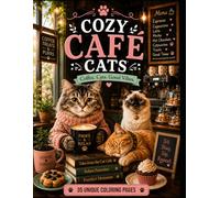 Cozy Café Cats Coloring Book: Relaxing Scenes of Adorable Cats, Coffee Corners, Sweet Treats, and Cozy Café Adventures for Stress Relief and Creative Fun (Cozy Cats Coloring Book Collection)
