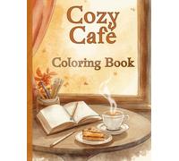 Cozy Café Coloring Book: 50 Relaxing and Cute Coffee Shop Scenes for Stress Relief and Creative Fun
