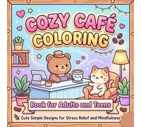Cozy Café Coloring Book: Cute and Simple Coffee Shop Designs for Relaxation, Stress Relief, and Mindfulness for Adults and Teens