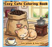 Cozy Cafe Coloring Book: Cute Animals ＆ Cozy Cafes 30 Relaxing Coloring Pages for Adults (Cozy Coloring Collection)