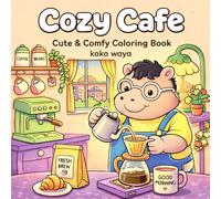 Cozy Cafe Coloring Book: Cute & Relaxing Coffee Shop Scenes for Stress Relief: Adorable Coffee Shop Moments with Koko & Waya | Relaxing, Fun & Easy ... and Creativity (Cozy Days with Koko & Waya)