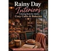 Cozy Café Coloring Book for Adults: 50 Rainy Coffee Shop & Bakery Interiors for Relaxation and Stress Relief (Rainy Day Interiors)