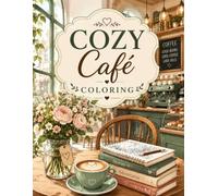 Cozy Café Coloring Book for Adults & Kids: 50 Cute Coffee Shop, Bakery, Garden Café & Coffee Corner Designs to Color | Relaxing Cozy Coloring Book for ... & Creativity | Large 8.5 x 11 Inch