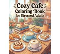 Cozy Cafe Coloring Book for Stressed Adults: Bold & Easy Relaxing Coffee Shop Scenes for Stress Relief and Mindful Quiet Time