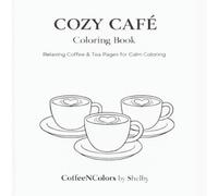 Cozy Cafe Coloring Book: Relaxing Coffee & Tea Pages for Calm Coloring