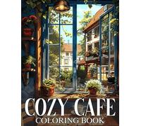 Cozy Cafe Coloring Book: Serene Coffee Shop Coloring Pages Relaxing Familiar Corners Illustrations for Teens, Adults to Relieve Stress