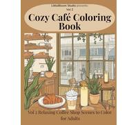 Cozy Café Coloring Book: Volume 2 - Relaxing Coffee Shop Scenes to Color for Adults (LittleBloom Cozy Coloring Collection)