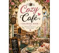 Cozy Café Coloring Book: Whimsical Coffee Shop Scenes for Relaxation, Creativity & Cozy Vibes