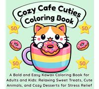 Cozy Cafe Cuties Coloring Book: A Bold and Easy Kawaii Coloring Book for Adults and Kids: Relaxing Sweet Treats, Cute Animals, and Cozy Desserts for Stress Relief