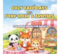 Cozy Café Days with Foxy-Roxy & Friends: A Cute and Relaxing Animal Coloring Book Filled with Sweet Café Moments