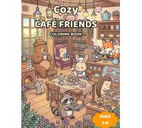 Cozy Café Friends Coloring Book: 50 Cute Animal Café Scenes Featuring Cozy Coffee Shops, Sweet Treats, Warm Drinks, Book Nooks and Relaxing Moments for Stress Relief and Creative Fun