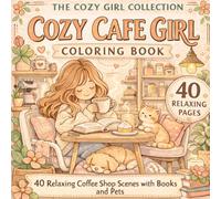 Cozy Cafe Girl Coloring: 40 Relaxing Coffee Shop Scenes with Books and Pets (The Cozy Girl Collection)