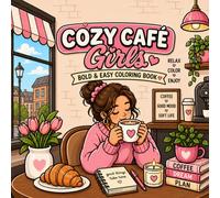 Cozy Café Girls: Bold & Easy Coloring Book for Women and Teens - Soft Life, Self-Care & Hygge Moments for Relaxation | Single-Sided Pages | Screen-Free Stress Relief