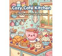 Cozy Café Kitchen: A Cute and Kawaii Coloring Book of Cozy Cafés, Sweet Treats, and Happy Home Scenes for Relaxation