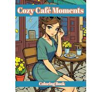 Cozy Café Moments: Adorable Scenes for Stress Relief - Cute Girls Coloring Book for Teens and Adults
