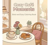 Cozy Café Moments: Bold and Easy Coloring Book for Sweet Little Escapes