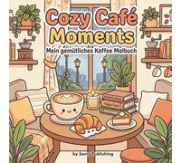 Cozy Café Moments - Mein gemütliches Kaffee Malbuch: 40 detailreiche Ausmalbilder mit gemütlichen Café- und Coffee Shop Szenen zum Entspannen und Abschalten für Jugendliche und Erwachsene