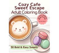 Cozy Cafe Sweet Escape: Adult Coloring Book: 50 Bold & Easy Sweets: 10-Minute Food and Dessert Coloring Book for Adults Relaxation and Stress Relief (Cozy Escape Series)