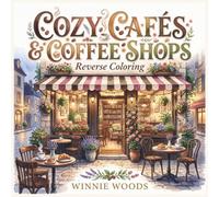 COZY CAFES AND COFFEE SHOPS: (Reverse Coloring Book) 40 Dreamy Watercolor Scenes to Draw, Relax, and Spark Your Imagination (COZY ESCAPES)