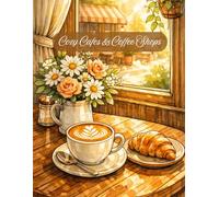 Cozy Cafes & Coffee Shops: An Intricate Adult Coloring Book featuring Coffee Machines, Pastry Displays, Reading Nooks, and Hygge Atmosphere for Stress Relief