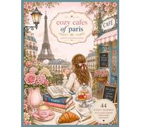 Cozy Cafés of Paris: An Adult Coloring Book of Parisian Cafés, Street Scenes, and Charming Coffee Moments (Cozy Destinations Collection)