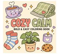 Cozy Calm: 55 Cute and Cozy Coloring Pages for Adults Featuring Adorable Animals, Flowers, Tea Time, Sweet Treats, and Relaxing Everyday Moments