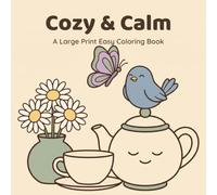 Cozy & Calm: A Large Print Easy Coloring Book for Adults and Seniors - 40 Simple Relaxing Designs of Gardens, Birds, Flowers and Home Comforts