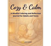 Cozy & Calm: A Mindful Coloring and Reflection Journal for Adults and Teens: Relaxing Hygge-Inspired Designs for Stress Relief, Self-Care, and Gratitude