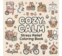 Cozy & Calm: Bold and Easy Coloring Book for Kids Ages 6+: Cute Everyday Things, Playful Objects, Sweet Treats, and Simple Fun Pages