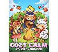 Cozy Calm Color By Number: Cute and Simple Coloring Book for Adults, Teens Featuring Adorable Animal Characters Designed for Relaxation and Stress Relief Step-by-Step