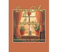 Cozy Calm Coloring Book: Relaxing & calm everyday life scenes for mindful coloring