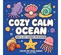Cozy Calm Ocean: Bold and Easy Ocean Coloring Book for Adults, Teens and Kids with Cute Sea Life, Simple Designs, and Cozy Underwater Scenes (Color Me Cozii Kawaii™ Coloring Book Series)