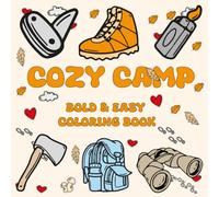Cozy Camp Bold & Easy Coloring Book: Enjoy Happy and Relaxing Campsite Scenes, Singing Together Around the Fire , Campfire Glow, Swinging Slow, ... & Kids (Adventure Series : Bold and Easy)