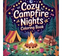 Cozy Campfire Nights Coloring Book: cozy campfire nights relaxation women coloring book, cozy campfire nights stress relief kids book, cozy campfire ... campfire nights relaxation adults color book
