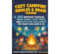 Cozy Campfire Riddles & Brain Teasers: 300 Difficult Puzzles, Word Games, Logic Grids, and Detective Challenges for Smart Kids (Ages 8-12)