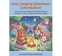 Cozy Camping Adventures Coloring Book: Cute and Comfy Designs of Woodland Animals Camping in Tents, Campfires, and Starry Nights
