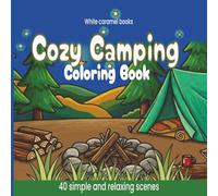 Cozy camping coloring book: 40 simple and relaxing camping scenes for kids and adults