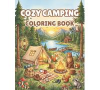 Cozy Camping Coloring Book: 50 Relaxing Camping Scenes with Peaceful Forests, Cozy Cabins, Woodland Animals, Campfires, Lakes, and Nature Escapes for Adults and Teens