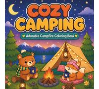 Cozy Camping Coloring Book: 51 Bold and Easy Outdoor Scenes for Adults and Teens Featuring Cute Woodland Animals, Campfires, Tents, Campers, Lakes, and Relaxing Nature Adventures