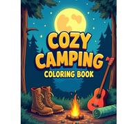 Cozy Camping Coloring Book: A Fun and Relaxing Coloring Adventure for Kids and Adults Who Love the Outdoors