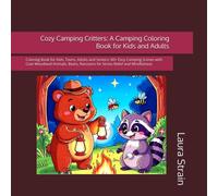 Cozy Camping Critters: A Camping Coloring Book for Kids and Adults: Coloring Book for Kids, Teens, Adults and Seniors: 80+ Easy Camping Scenes with ... Raccoons for Stress Relief and Mindfulness